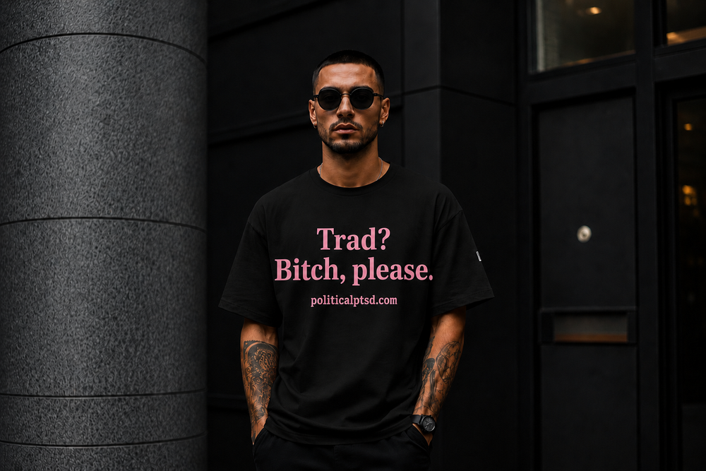 Trad? Bitch, please.