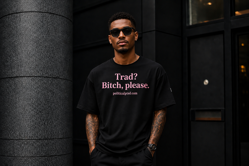 Trad? Bitch, please.