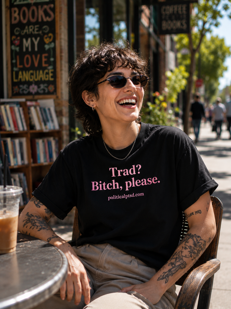 Trad? Bitch, please.